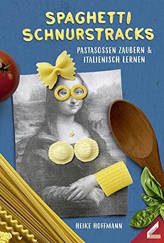 Spaghetti schnurstracks: Pastasoßen zaubern & Italienisch lernen