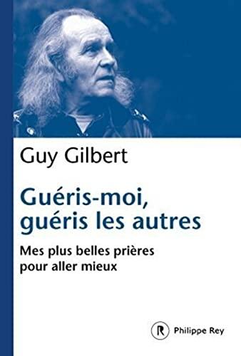 Guéris-moi, guéris les autres : mes plus belles prières pour aller mieux