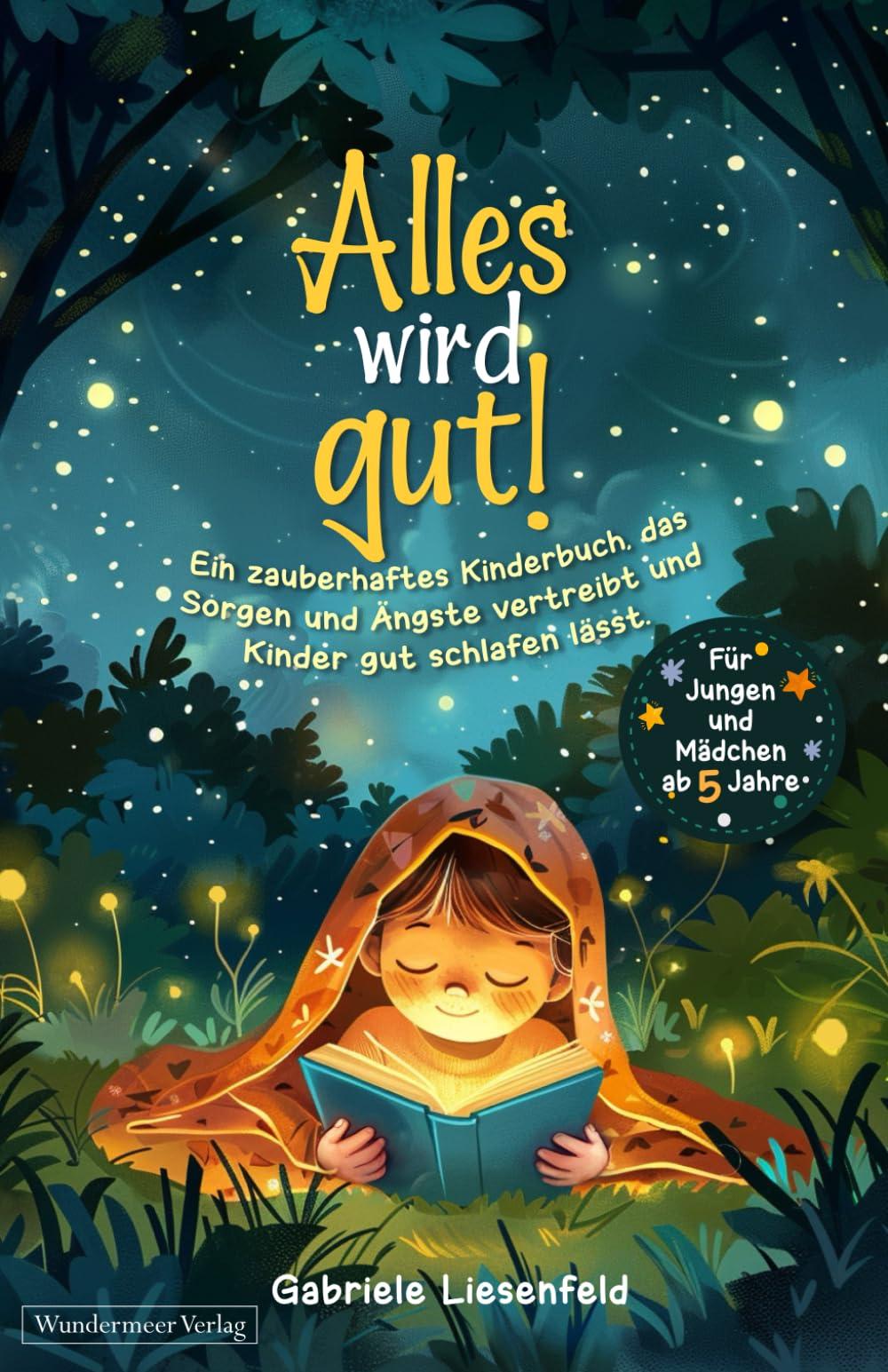 Alles wird gut! Ein zauberhaftes Kinderbuch, das Sorgen und Ängste vertreibt und Kinder gut schlafen lässt. Für Jungen und Mädchen ab 5 Jahre