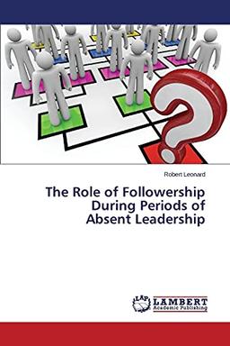 The Role of Followership During Periods of Absent Leadership