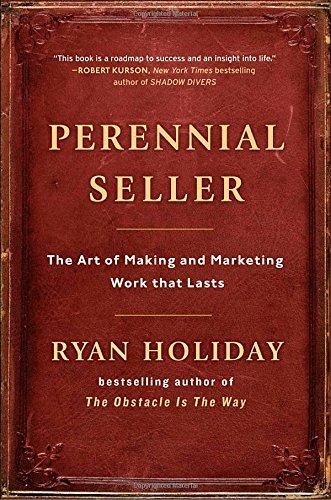 Perennial Seller: The Art of Making and Marketing Work that Lasts