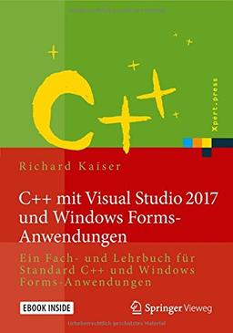 C++ mit Visual Studio 2017 und Windows Forms-Anwendungen: Ein Fach- und Lehrbuch für Standard C++ und Windows Forms-Anwendungen (Xpert.press)