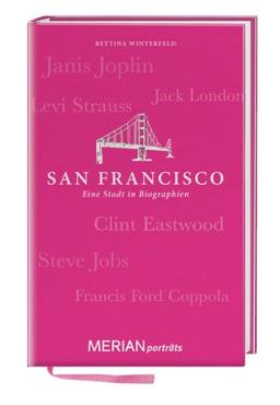 San Francisco. Eine Stadt in Biographien: MERIAN porträts