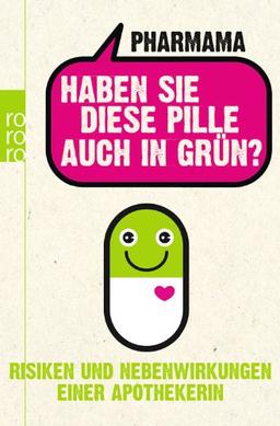 Haben Sie diese Pille auch in Grün?: Risiken und Nebenwirkungen einer Apothekerin