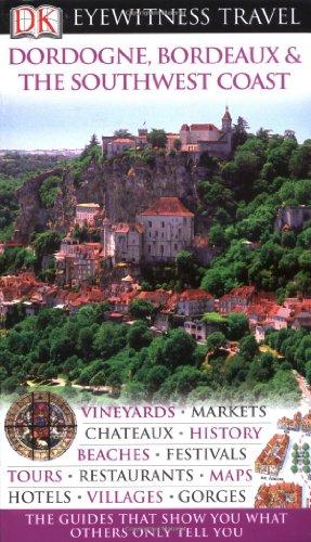 Dordogne, Bordeaux and the Southwest Coast (DK Eyewitness Travel Guide)