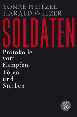 Soldaten: Protokolle vom Kämpfen, Töten und Sterben