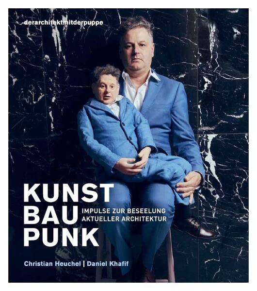 KUNST BAU PUNK: Impulse zur Beseelung aktueller Architektur