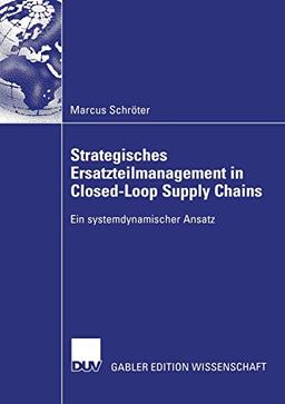 Strategisches Ersatzteilmanagement in Closed-Loop Supply Chains: Ein systemdynamischer Ansatz (German Edition)