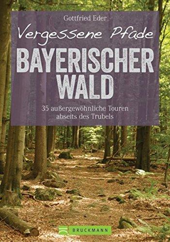 Wanderführer Bayerischer Wald: 35 stille Touren abseits des Trubels. Vergessene Pfade im Bayerwald. Entspannte Wanderungen mit Kindern durch den Bayerischen Wald. (Erlebnis Wandern)