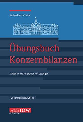 Übungsbuch Konzernbilanzen: Aufgaben und Fallstudien mit Lösungen