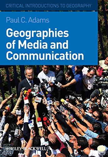 Adams, P: Geographies of Media and Communication (Critical Introductions to Geography)