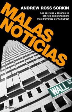 Malas noticias: Los secretos y escándalos de la crisis financiera más dramática de Wall Sreet ((Fuera de colección))