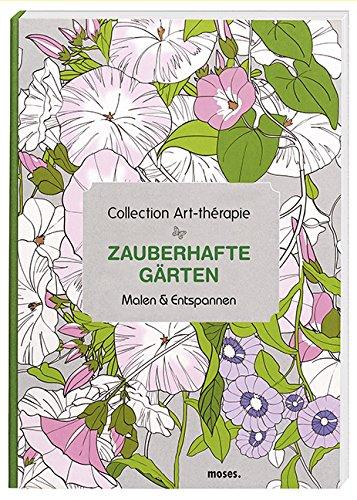 Collection Art-thérapie: Zauberhafte Gärten: Malen & Entspannen