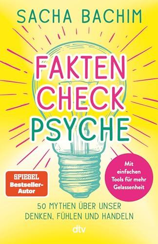 Faktencheck Psyche: 50 Mythen über unser Denken, Fühlen und Handeln | Mit einfachen Übungen für mehr Gelassenheit. Vom Autor von »Therapie to go«