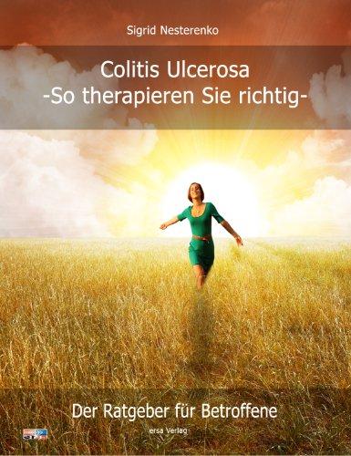 Colitis Ulcerosa - So therapieren Sie richtig: Der Ratgeber für Betroffene