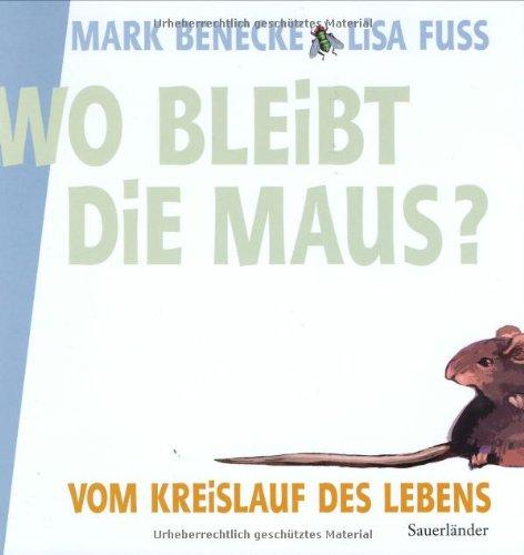 Wo bleibt die Maus?: Vom Kreislauf des Lebens