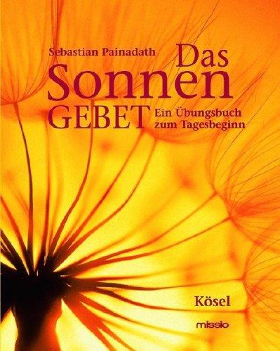 Das Sonnengebet: Ein Übungsbuch zum Tagesbeginn