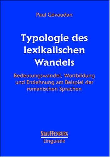 Typologie des lexikalischen Wandels: Bedeutungswandel, Wortbildung und Entlehnung am Beispiel der romanischen Sprachen. Mit einer Zusammenfassung in  französischer Sprache (Stauffenburg Linguistik)