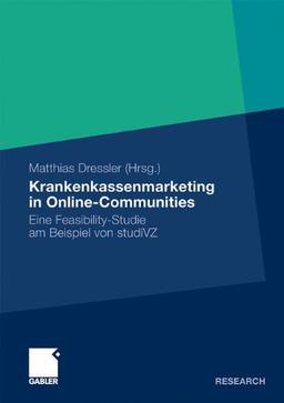 Krankenkassenmarketing in Online-Communities: Eine Feasibility-Studie am Beispiel von StudiVZ (German Edition)