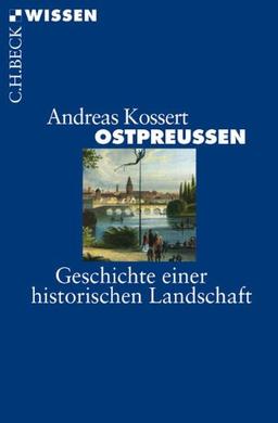 Ostpreussen: Geschichte einer historischen Landschaft