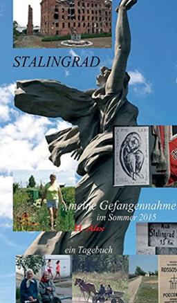 Stalingrad: "meine Gefangennahme" im Sommer 2015 , ein Tagebuch