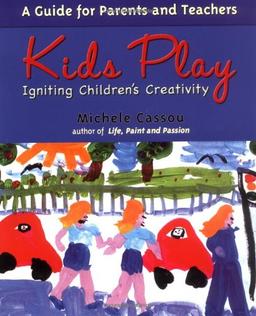 Kids Play: Igniting Children's Creativity: Igniting Children's Creativity - A Guide for Parents and Teachers