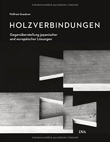 Holzverbindungen: Gegenüberstellungen japanischer und europäischer Lösungen