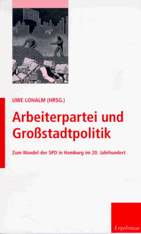 Arbeiterpartei und Grossstadtpolitik: Zum Wandel der SPD in Hamburg im 20. Jahrhundert