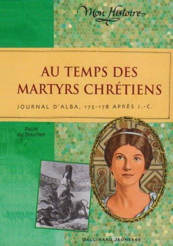 Au temps des martyrs chrétiens : journal d'Alba, 175-178 après J.-C.