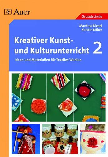 Kreativer Kunst- und Kulturunterricht 2: Ideen und Materialien für Textiles Werken. Grundschule