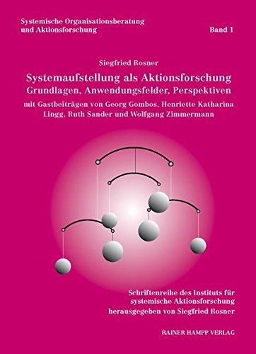 Systemaufstellung als Aktionsforschung: Grundlagen, Anwendungsfelder, Perspektiven (Systemische Organisationsberatung und Aktionsforschung)