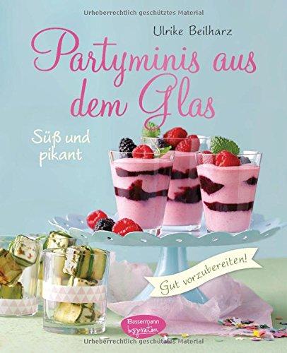 Partyminis aus dem Glas: Süßes und Pikantes: gut vorzubereiten!