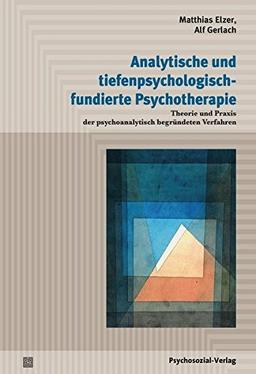 Analytische und tiefenpsychologisch-fundierte Psychotherapie: Theorie und Praxis der psychoanalytisch begründeten Verfahren (Psychodynamische Therapie)