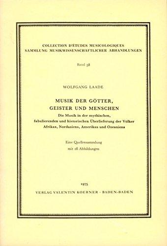 Musik der Götter, Geister und Menschen: Die Musik in der mythischen, fabulierenden und historischen Überlieferung der Völker Afrikas, Nordasiens. musikwissenschaftlicher Abhandlungen