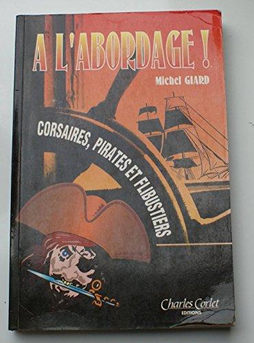 A l'abordage ! : corsaires, pirates et flibustiers : de l'histoire au cinéma