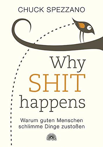 WHY SHIT HAPPENS: Warum guten Menschen schlimme Dinge zustoßen