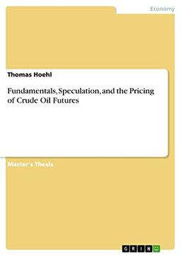 Fundamentals, Speculation, and the Pricing of Crude Oil Futures: Magisterarbeit