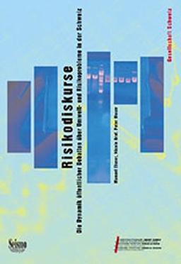 Risikodiskurse: Die Dynamik öffentlicher Debatten über Umwelt- und Risikoprobleme in der Schweiz (Gesellschaft Schweiz)