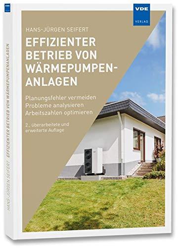 Effizienter Betrieb von Wärmepumpenanlagen: Planungsfehler vermeiden - Probleme analysieren - Arbeitszahlen optimieren