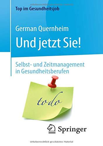 Und jetzt Sie! – Selbst- und Zeitmanagement in Gesundheitsberufen (Top im Gesundheitsjob)