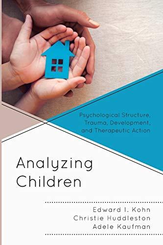 Analyzing Children: Psychological Structure, Trauma, Development, and Therapeutic Action (Vulnerable Child, 7, Band 7)