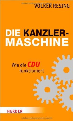 Die Kanzlermaschine: Wie die CDU funktioniert