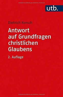 Antwort auf Grundfragen christlichen Glaubens: Dogmatik als integrative Disziplin