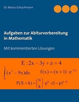 Aufgaben zur Abiturvorbereitung in Mathematik: Mit kommentierten Lösungen