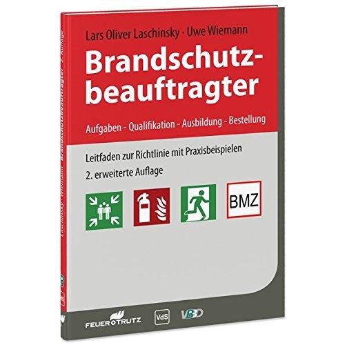 Brandschutzbeauftragter: Aufgaben - Qualifikation - Ausbildung - Bestellung Leitfaden zur Richtlinie mit Praxisbeispielen