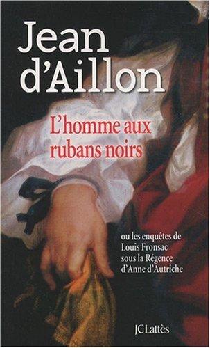 L'homme aux rubans noirs ou Les enquêtes de Louis Fronsac sous la Régence d'Anne d'Autriche