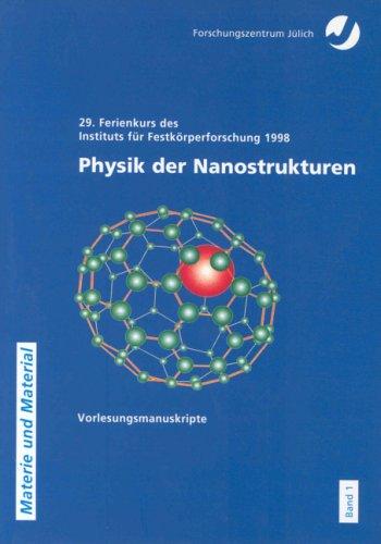 Physik der Nanostrukturen: Vorlesungsmanuskripte des 29. IFF-Ferienkurses Jülich, 9.-20.3.1998