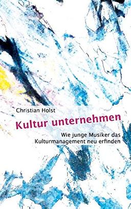 Kultur unternehmen: Wie junge Musiker das Kulturmanagement neu erfinden