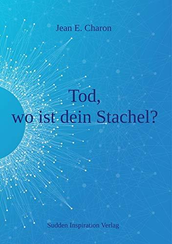 Tod, wo ist dein Stachel?: Die Unsterblichkeit des Bewusstseins