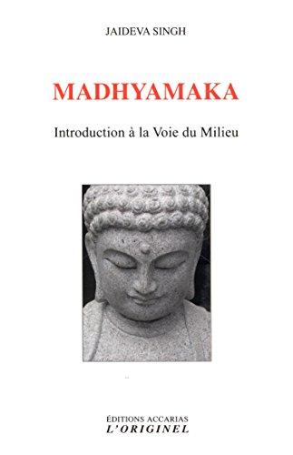 Madhyamaka : introduction à la voie du milieu